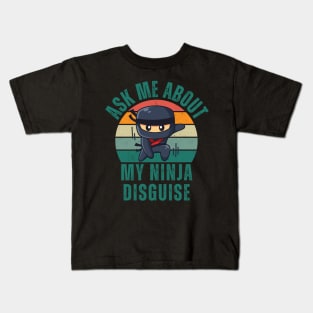 Ask Me About My Ninja Disguise Kids T-Shirt